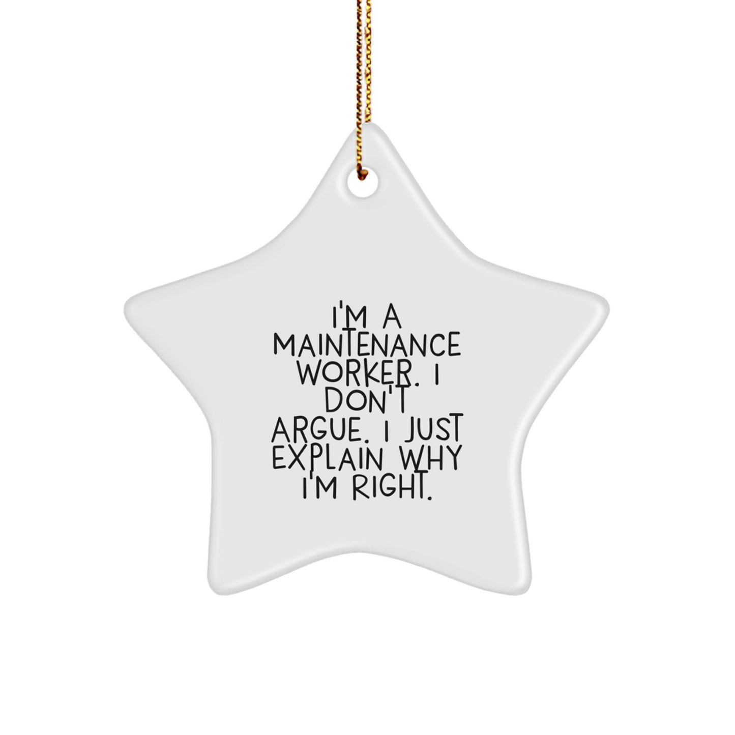 Funny Maintenance Worker Gifts from Men to Coworkers - Star Ornament, I'm A Maintenance Worker. I Don't Argue. I Just Explain Why I'm Right. Christmas Unique Gifts for Family - Image 1