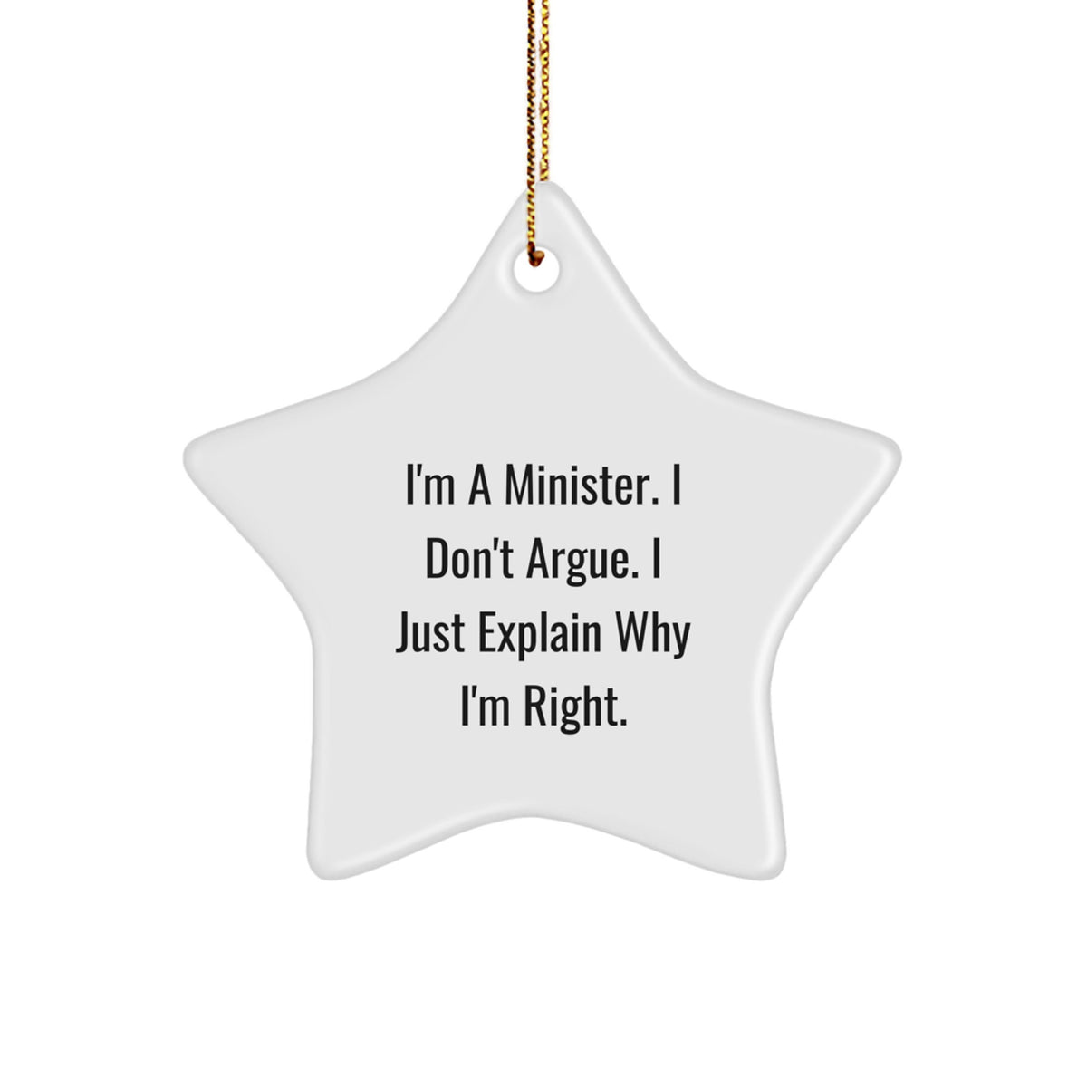 Funny Minister Gifts from Friends for Christmas Star Ornament - Inspirational Quote 'I'm A Minister. I Don't Argue. I Just Explain Why I'm Right.' - Image 1