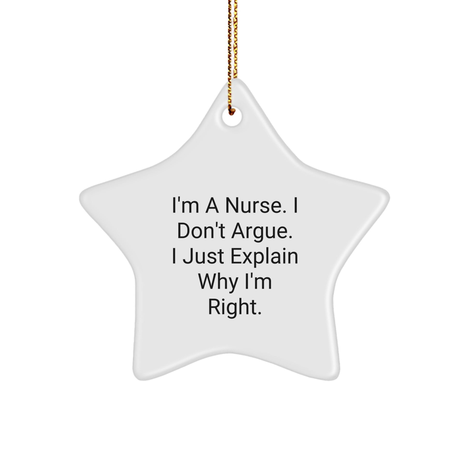 Funny Nurse Gifts from Men to Friends - 'I'm A Nurse, I Don't Argue...'- Christmas Unique Star Ornament - Image 1