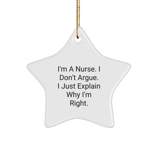 Funny Nurse Gifts from Men to Friends - 'I'm A Nurse, I Don't Argue...'- Christmas Unique Star Ornament - Image 1