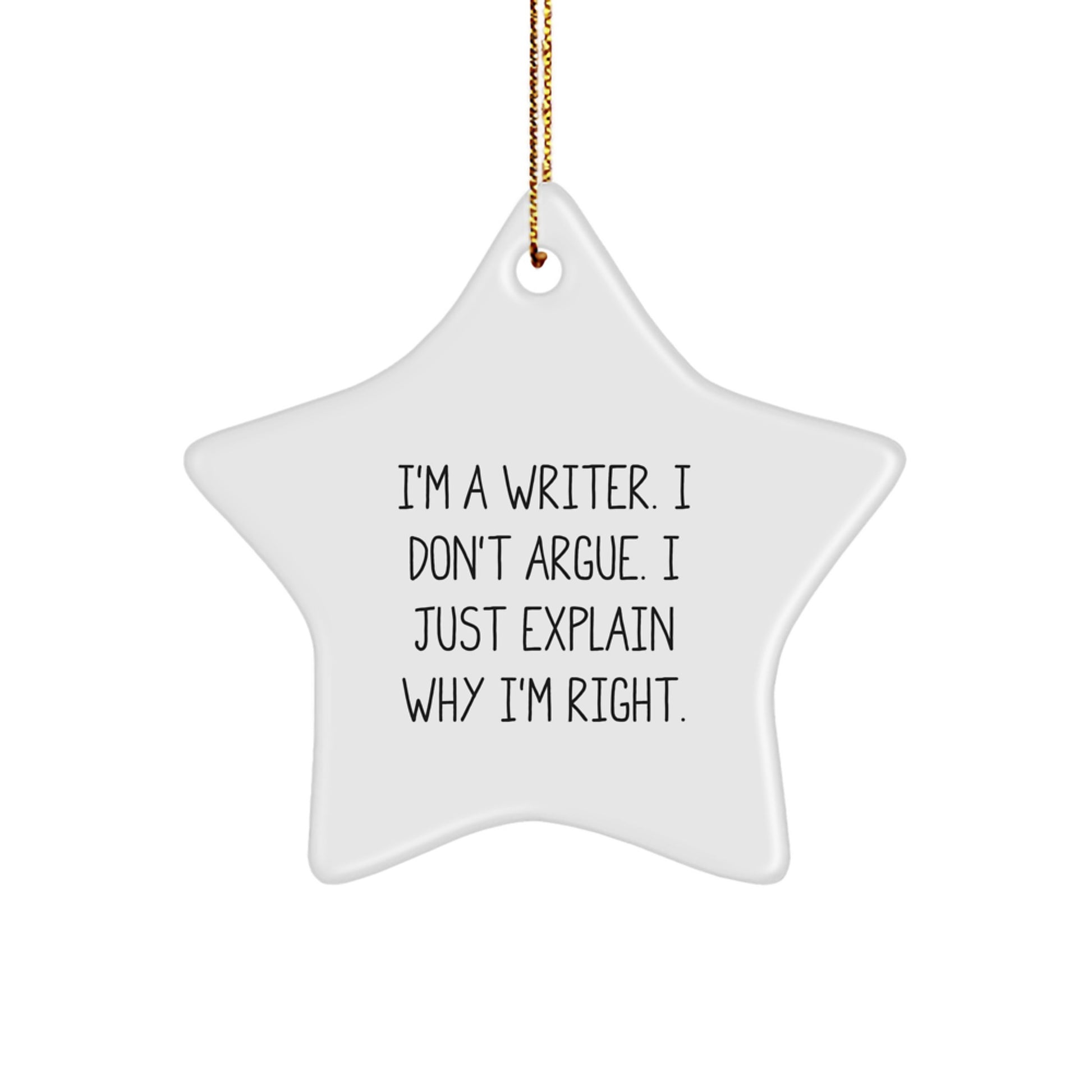 Funny Writer Star Ornament Gifts from Friends for Christmas, Writer Inspirational Quote Star Shaped Decor, I'm A Writer I Don't Argue I Just Explain Why I'm Right Christmas Unique Gift - Image 1