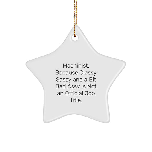 Funny Machinist Gifts for Men, Star Ornament, 'Machinist. Because Classy Sassy And A Bit Fearlessy Is Not An Official Job Title.' Christmas Unique for Friends Family - Image 1
