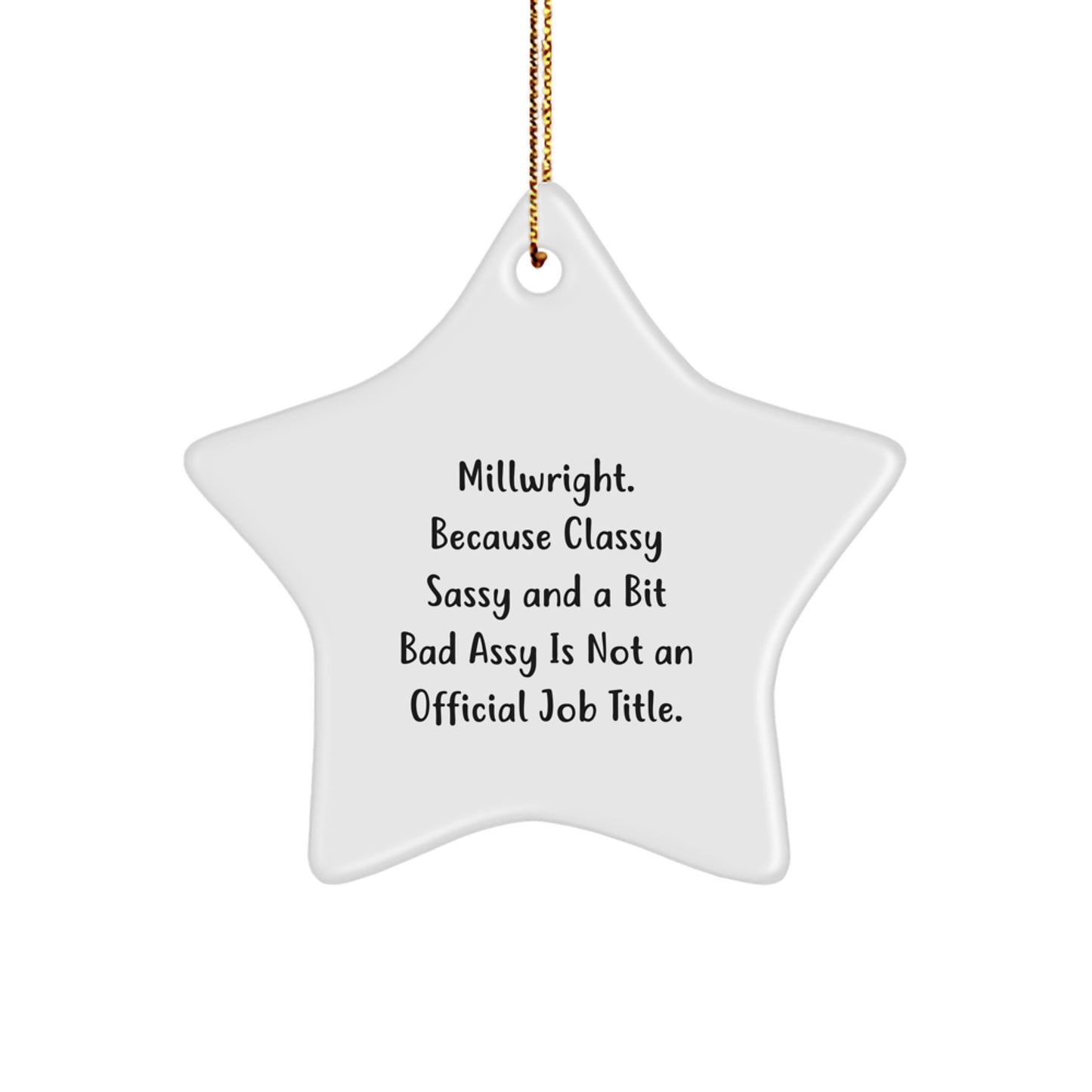 Funny Millwright Gifts, Star Ornament for Men, Christmas Unique Gifts from Friends or Family, Because 'Classy Sassy And A Bit Fearlessy Is Not An Official Job Title' Star Decoration - Image 1