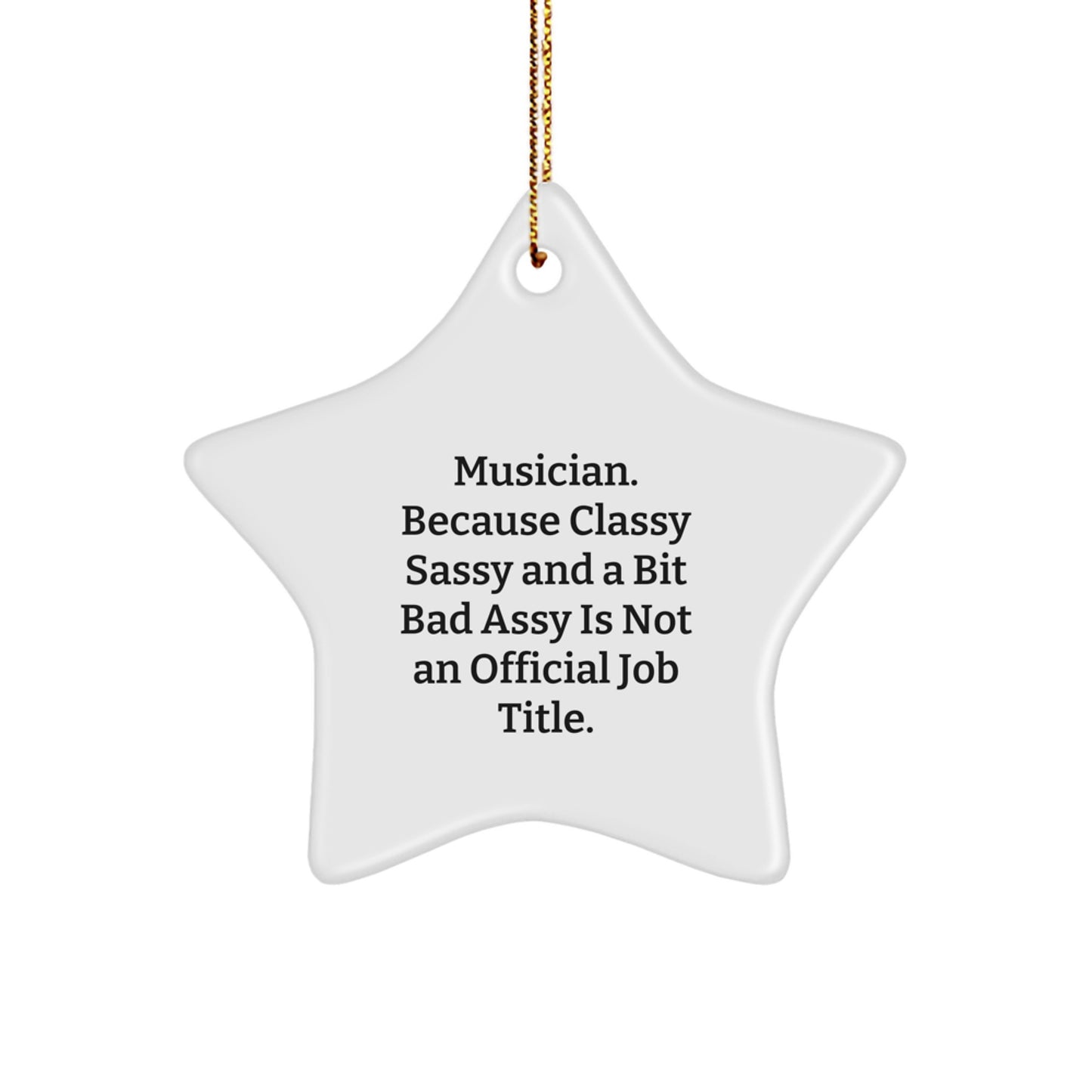 Funny Musician Gifts from Friends - 'Musician. Because Classy Sassy And A Bit Fearlessy Is Not An Official Job Title.' Star Ornament for Christmas - Image 1
