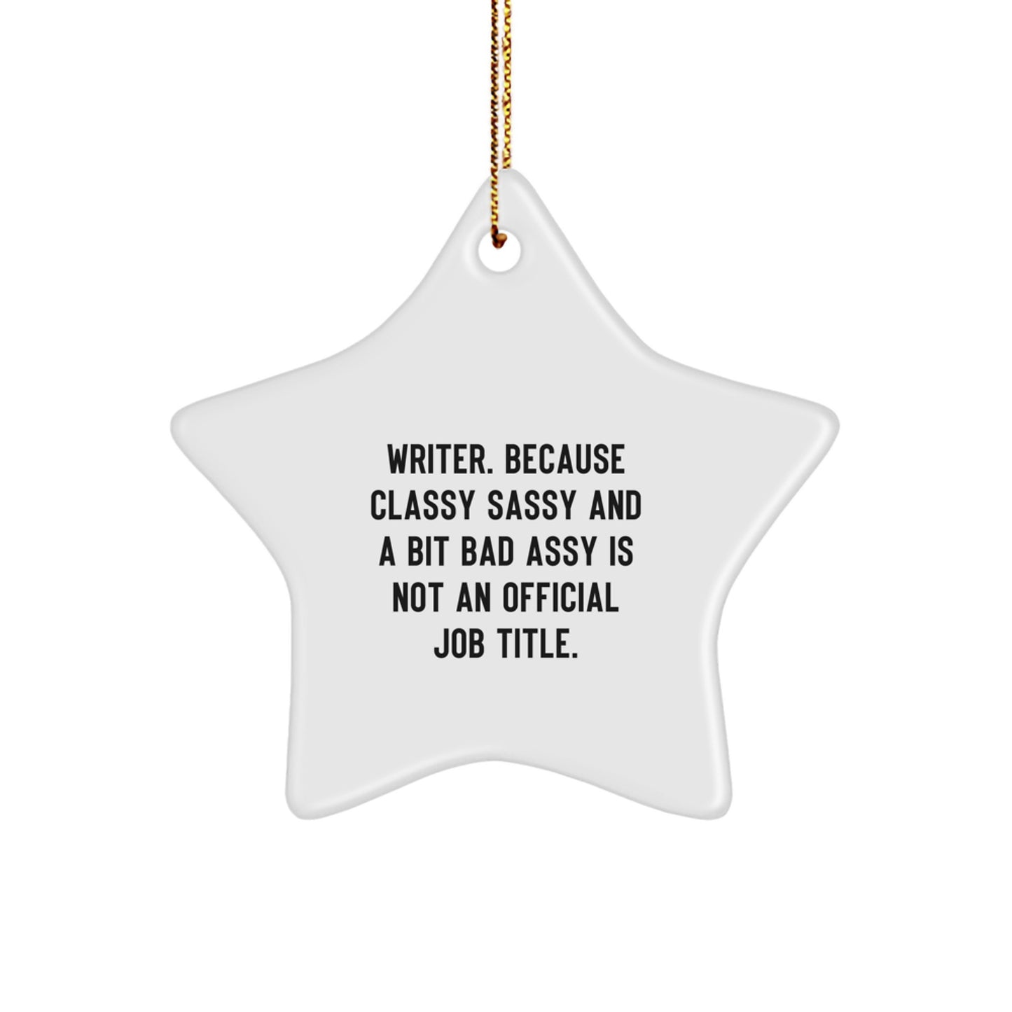 Funny Writer Gifts from Friends, Unique Christmas Star Ornaments for Women and Men, 'Writer. Because Classy Sassy And A Bit Fearlessy Is Not An Official Job Title.' Quote - Image 1