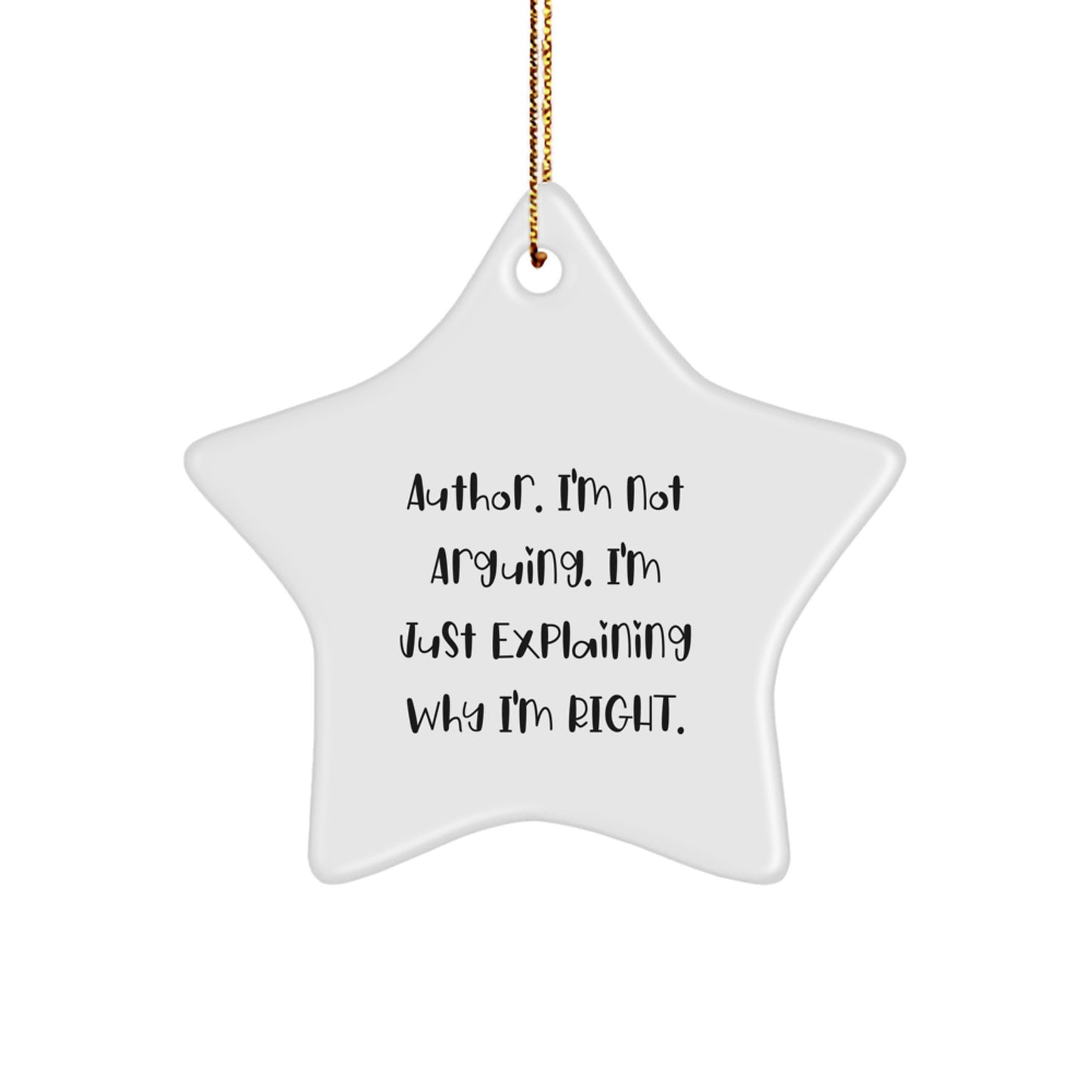 Author Gifts: Funny Star Ornament for Friends from Men, Author Inspirational Quote, 'I'm Not Arguing. I'm Just Explaining Why I'm Right.' for Christmas - Image 1