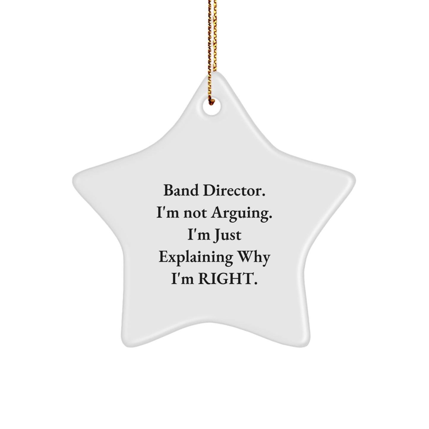 Funny Band Director Gifts from Friends, Inspirational Star Ornament for Christmas Unique Gifts, Band Director I'm Not Arguing Right Decorations for Men Women Family - Image 1