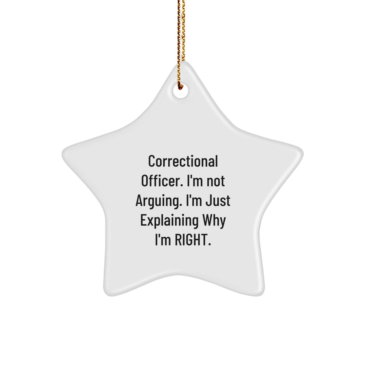 Funny Correctional Officer Gifts - Correctional Officer Star Ornament with 'I'm Not Arguing. I'm Just Explaining Why I'm Right.' Quote, Perfect for Christmas - Image 1