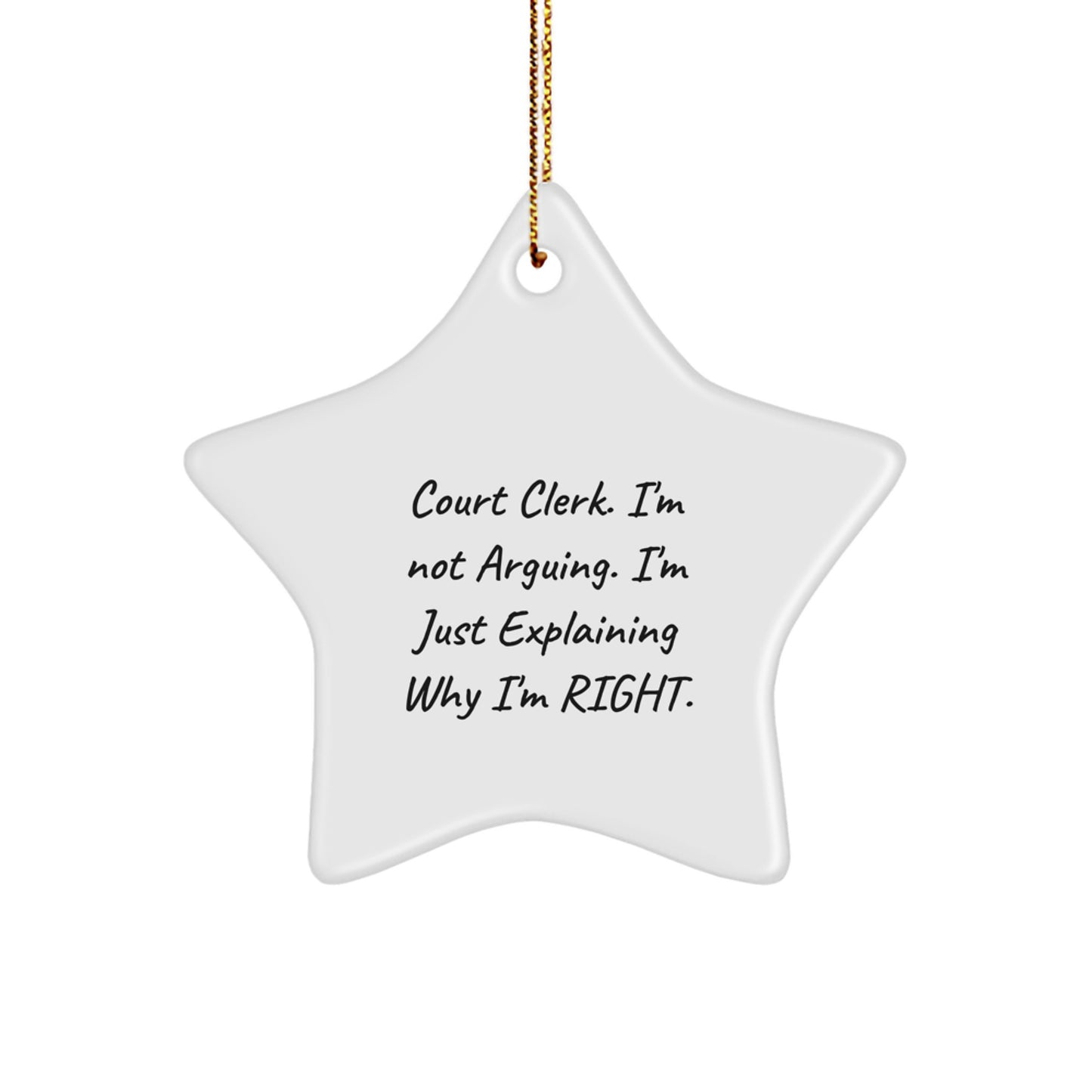 Funny Court Clerk Gifts from Men, Unique Christmas Star Ornament for Coworkers, I'm Explaining Why I'm Right! - Image 1