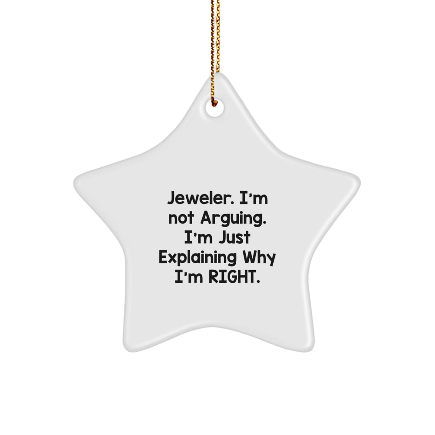 Funny Jeweler Gifts from Men - Star Ornament, 'Jeweler. I'm Not Arguing. I'm Just Explaining Why I'm Right.' for Christmas - Image 1