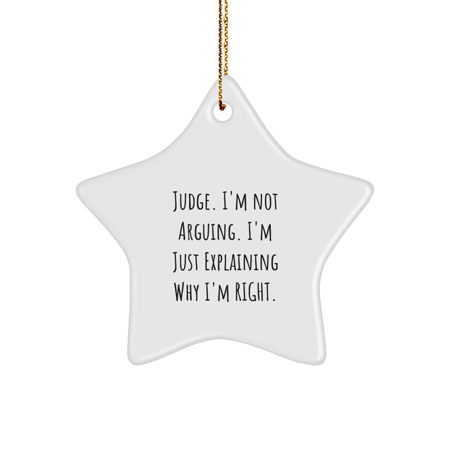 Funny Judge Gifts, Star Ornament for Christmas, 'I'm Not Arguing. I'm Just Explaining Why I'm Right.' - Gifts from Friends and Family - Image 1