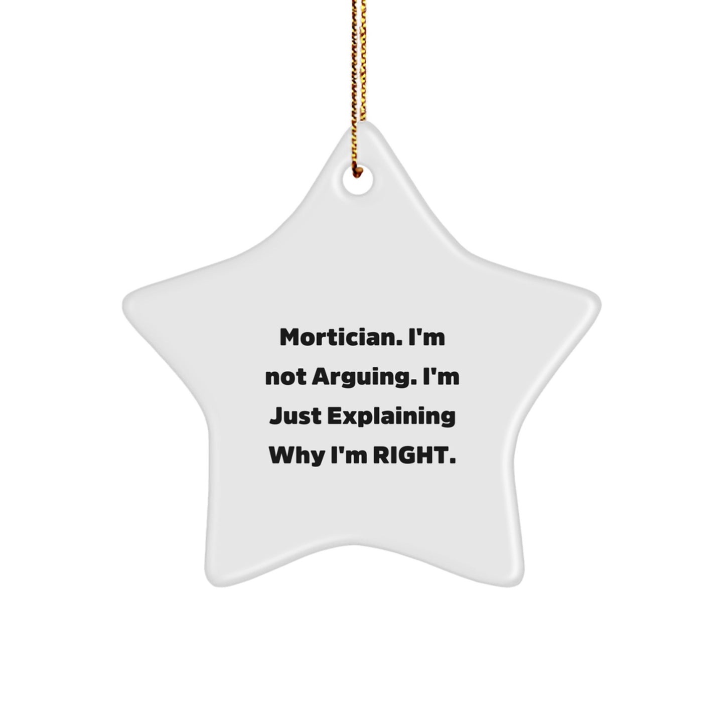 Mortician Gifts from Friends, Mortician Humor Star Ornament, 'I'm Right' Christmas Decor - Image 1