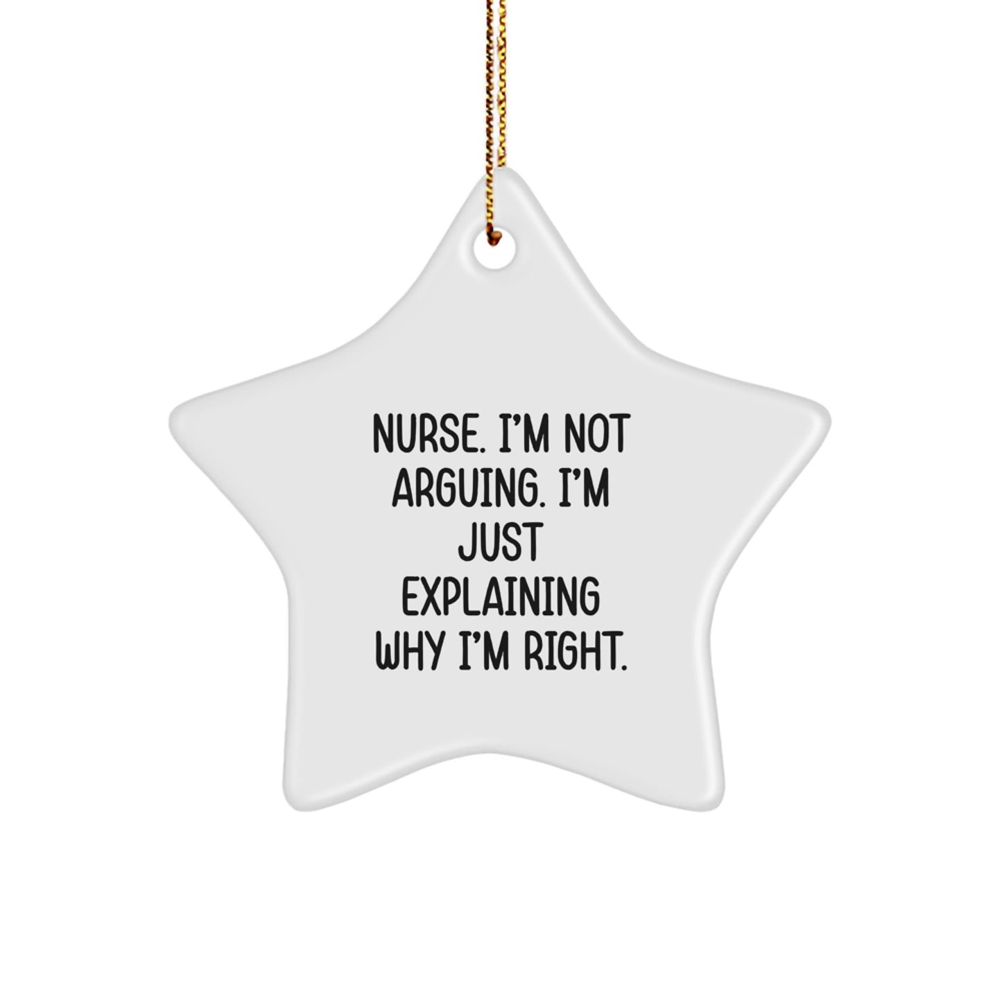 Funny Nurse Star Ornament for Christmas Unique Gifts from Friends to Family - 'I'm Not Arguing, I'm Just Explaining Why I'm Right' - White Star Shaped MDF Decoration - Image 1