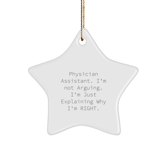 Funny Physician Assistant Gifts from Men, Star Ornament for Physician Assistant, 'I'm Not Arguing. I'm Just Explaining Why I'm Right.' Christmas Unique Gifts - Image 1