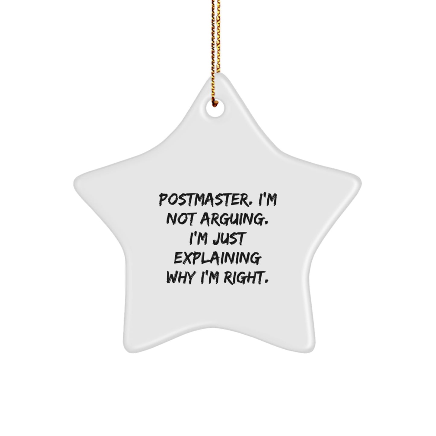 Funny Postmaster Gifts from Friends for Christmas - Star Ornament with Quote 'I'm Not Arguing. I'm Just Explaining Why I'm Right.' - Image 1