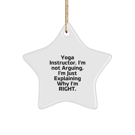 Yoga Instructor Funny Star Ornament, Gifts from Friends to Yoga Instructor, Christmas Unique Gifts, 'I'm Not Arguing. I'm Just Explaining Why I'm Right.' - Image 1
