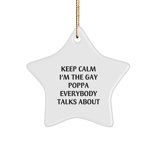 Funny Poppa Gifts from Men to Star Ornament Keep Calm I'm The Gay Poppa Everybody Talks About, Unique Christmas Unique Gifts for Poppa - Image 1