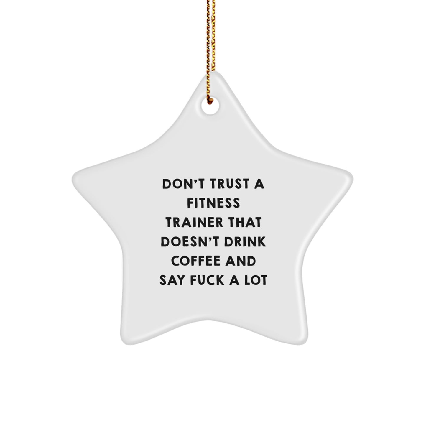 Funny Fitness Trainer Gifts from Friends for Christmas - Star Ornament with 'Don't Trust...' - Image 1