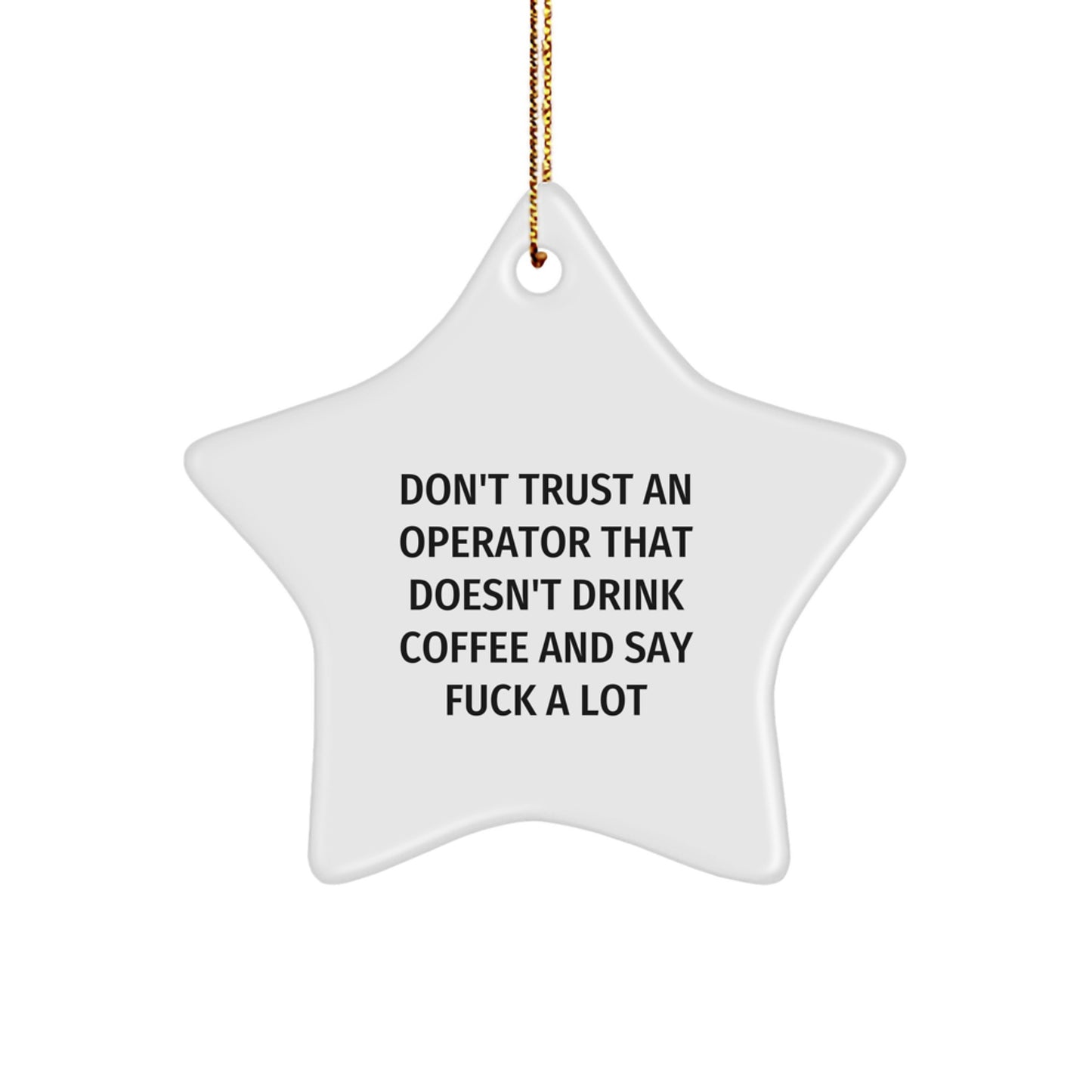 Funny Operator Gifts: Star Ornament for Men, Women, Friends, Coworkers, Family, 'Don't Trust An Operator That Doesn't Drink Coffee And Say F--k A Lot' Quote, Christmas Unique Gifts from Men - Image 1