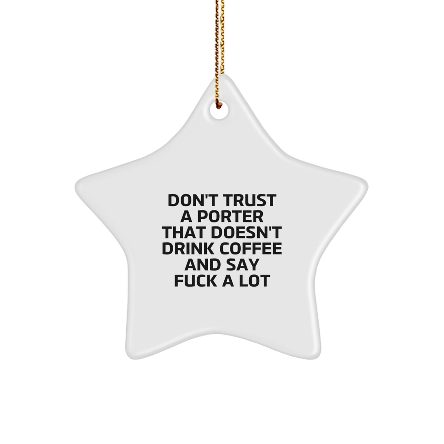 Funny Porter Gift: 'Don't Trust A Porter That Doesn't Drink Coffee And Say F--k A Lot' Star Ornament for Men, Women, Friends, Coworkers, Family - Unique Christmas Memorable Presents - Image 1