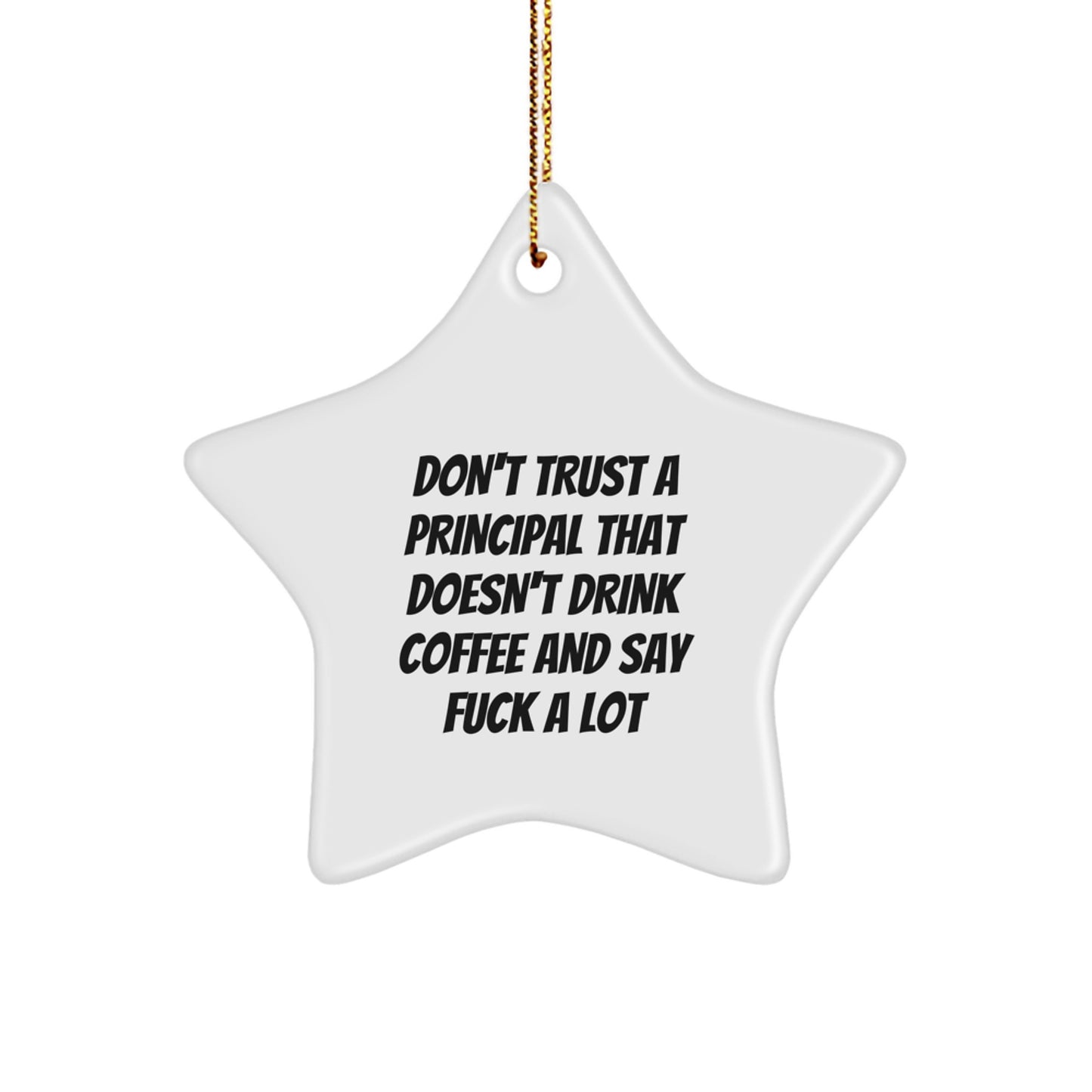 Funny Principal Gifts from Friends and Family - 'Don't Trust A Principal That Doesn't Drink Coffee And Say F--k A Lot' Star Ornament for Christmas - Image 1