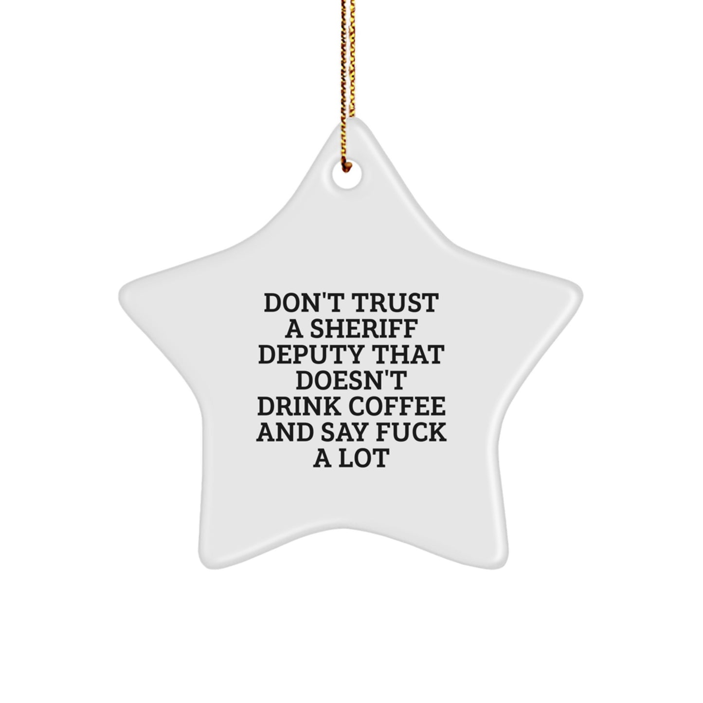 Funny Sheriff Deputy Gifts from Friends for Christmas - 'Don't Trust...' Star Ornament - Image 1