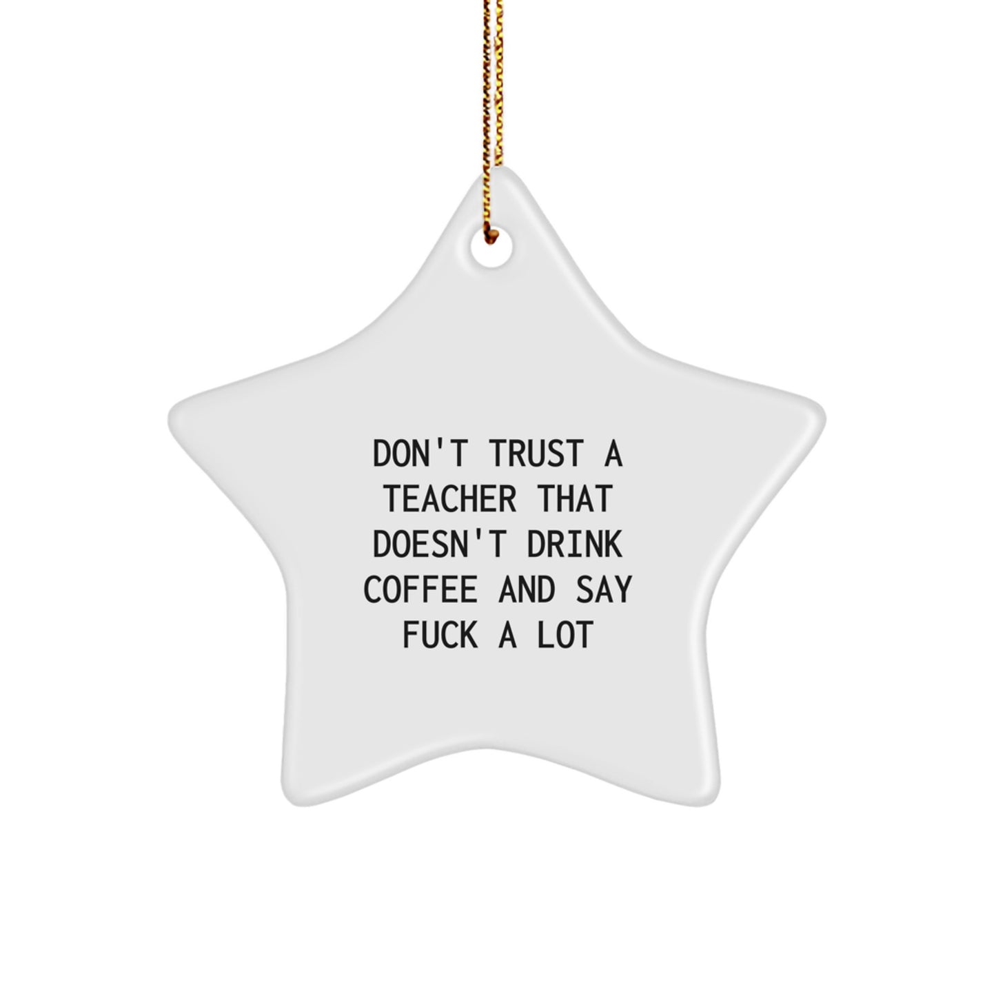 Funny Quotes for Teachers Star Ornament, Christmas Unique Teacher Gifts from Friends or Family, 'Don't Trust a Teacher...' - Image 1