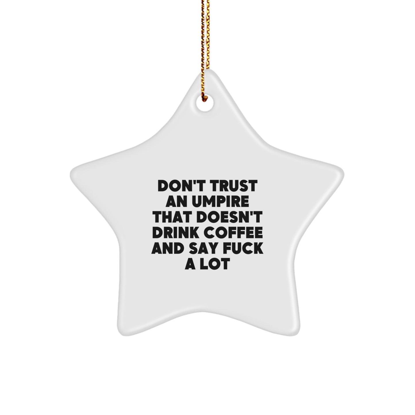 Umpire Funny Gifts from Friends for Christmas - 'Don't Trust An Umpire That Doesn't Drink Coffee' Star Ornament, Unique Umpire Umpire Gifts for Men, Women, Family - Image 1