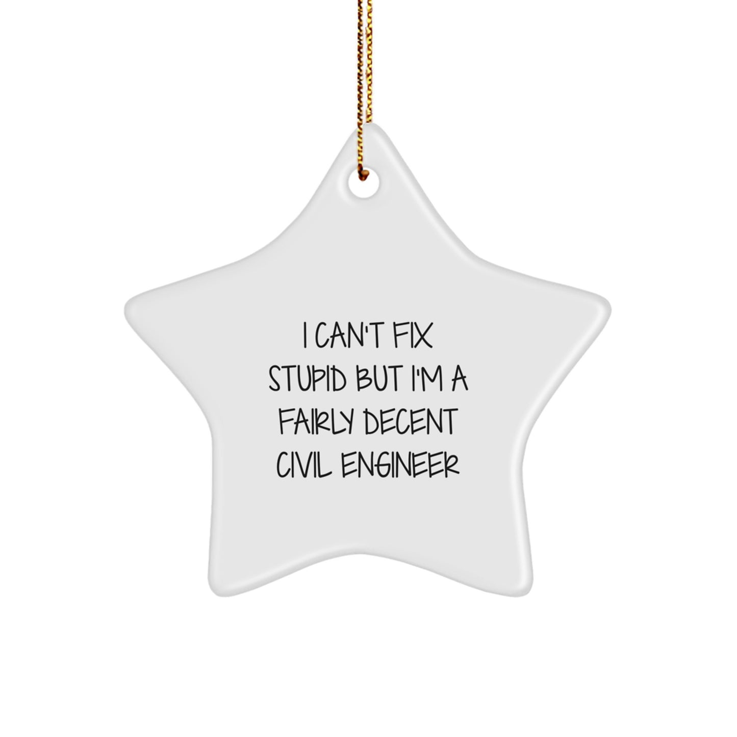 Civil Engineer Gifts - 'I Can't Fix Stupid But I'm A Fairly Decent Civil Engineer' Star Ornament, Christmas Unique Gifts from Friends - Image 1