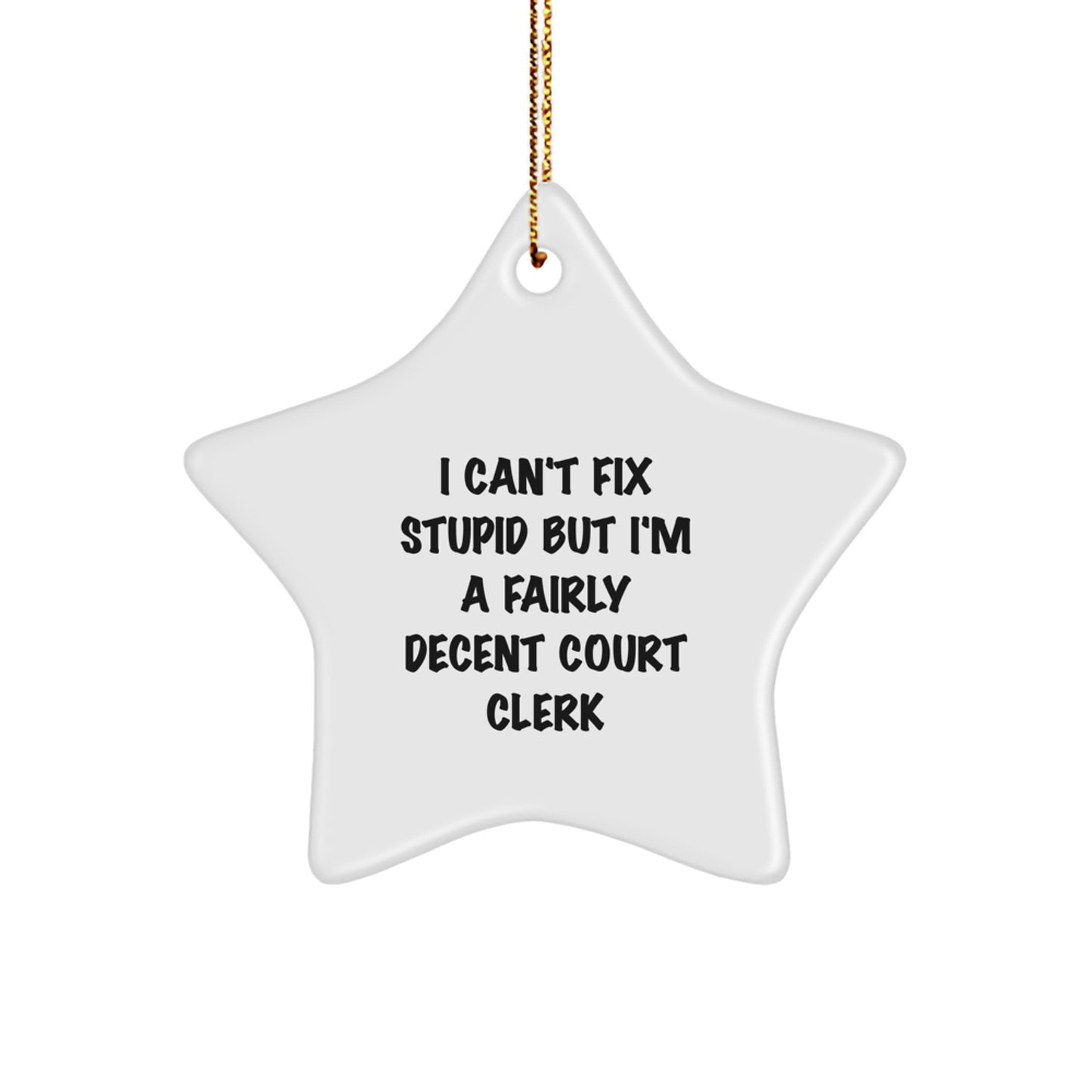 Funny Court Clerk Gifts - I Can't Fix Stupid But I'm A Fairly Decent Star Ornament for Court Clerk, Christmas Unique Gifts from Friends, Family, and Coworkers - Image 1