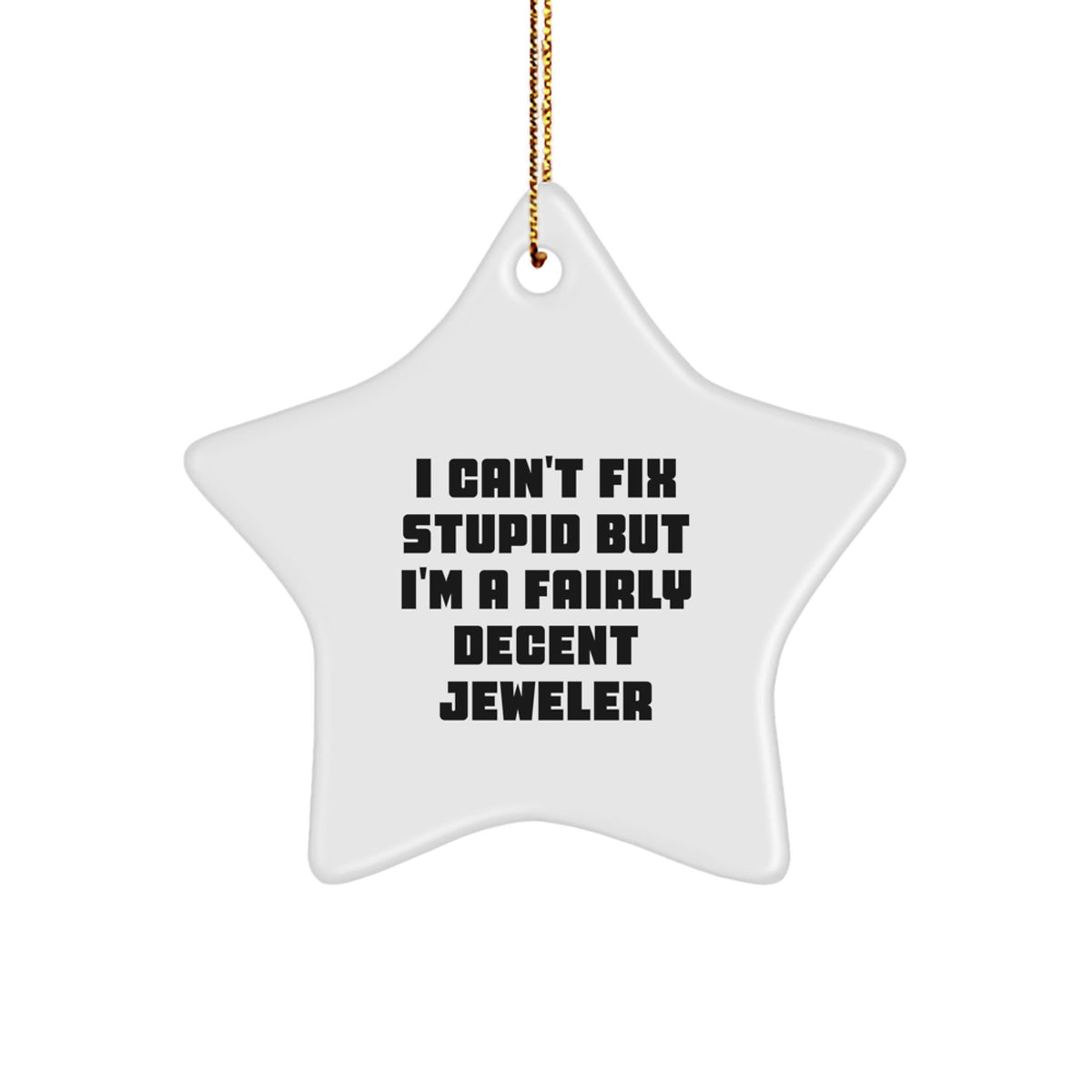 Star Christmas Ornament Gift for Coworkers - I Can't Fix Stupid Jeweler - Image 1