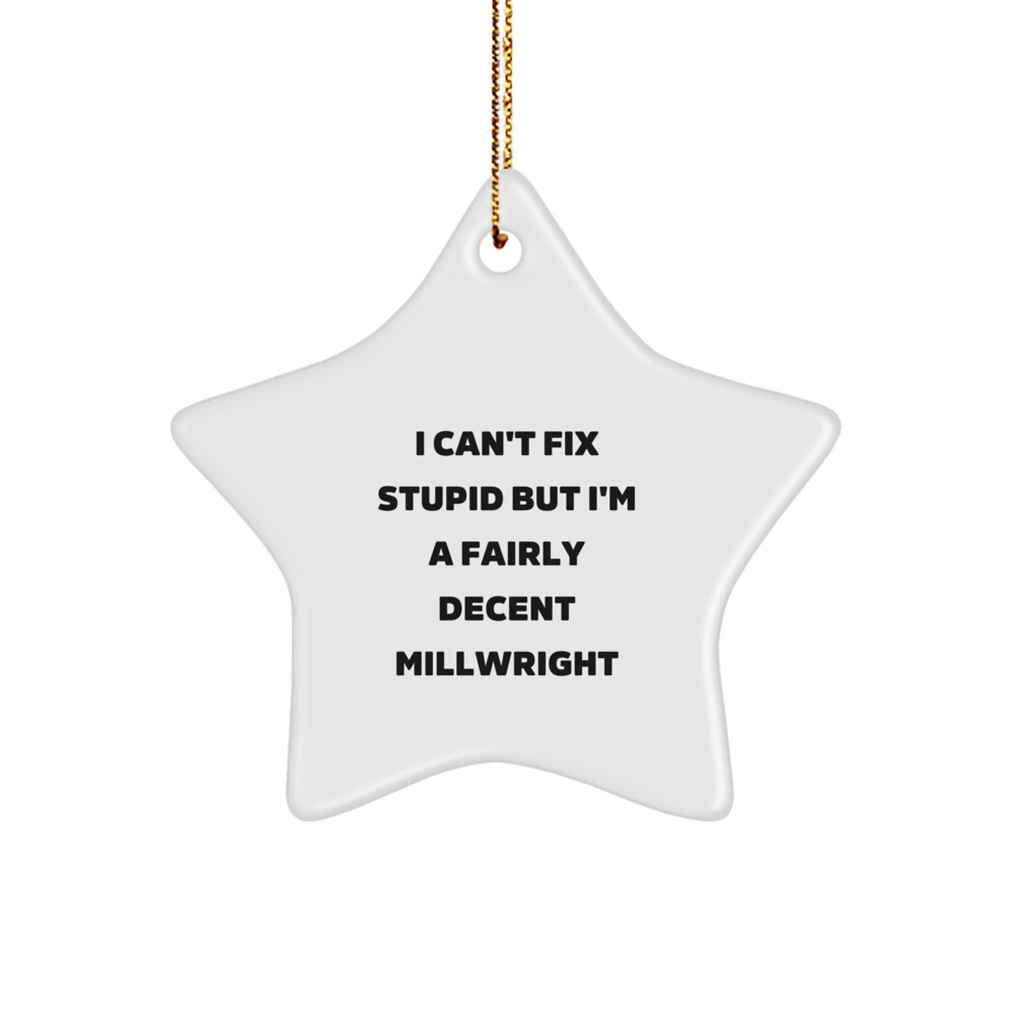 Funny Millwright Gift: I Can't Fix Stupid But I'm A Fairly Decent Millwright Star Ornament for Christmas, Gifts from Friends, Coworkers, or Family - Image 1
