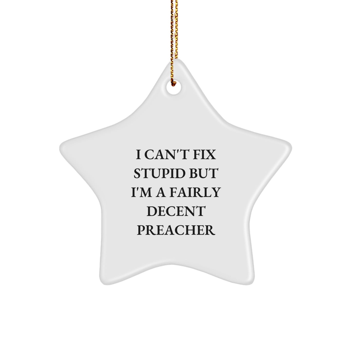 Funny Preacher Gifts, I Can't Fix Stupid But I'm A Fairly Decent Preacher Star Ornament for Men, Women, Coworkers, Family, Friends, Preacher, Christmas Unique Gifts from Home - Image 1