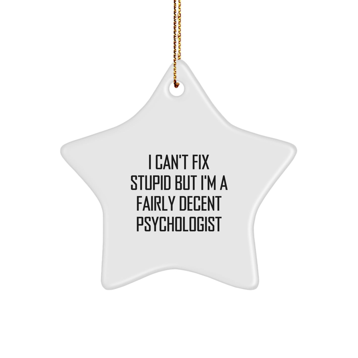 Psychologist Gifts for Men, Funny Star Ornament, 'I Can't Fix Stupid But I'm A Fairly Decent Psychologist' Christmas Unique Gifts from Friends - Image 1
