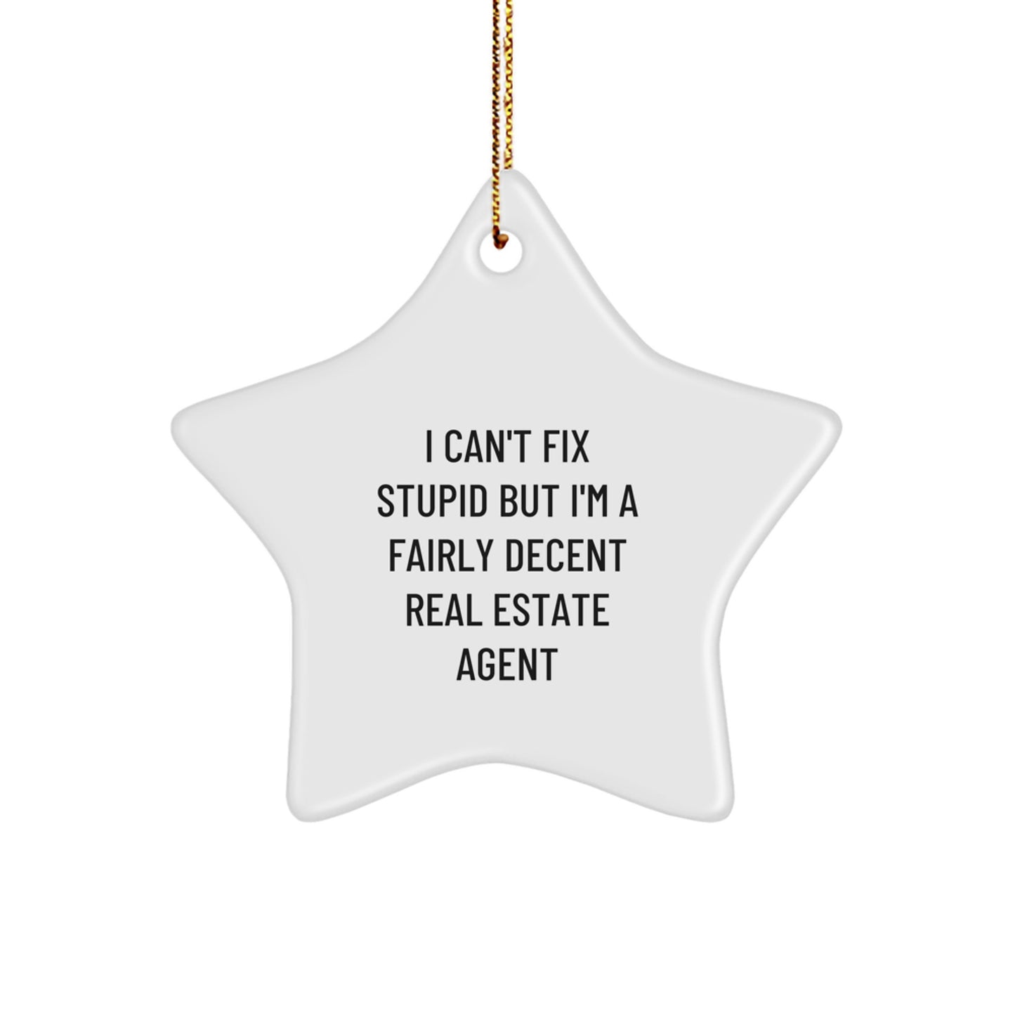 Funny Real Estate Agent Gifts from Friends - 'I Can't Fix Stupid But I'm A Fairly Decent Real Estate Agent' Star Ornament for Christmas - Image 1