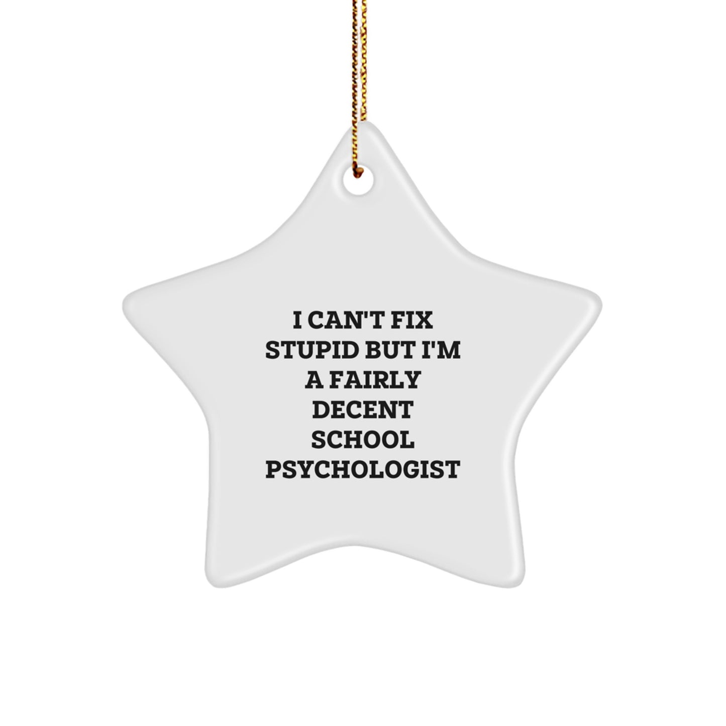 Funny School Psychologist Gifts, I Can't Fix Stupid But I'm A Fairly Decent School Psychologist Star Ornament, Christmas Unique Gifts from Friends, Coworkers, or Family to School Psychologist - Image 1