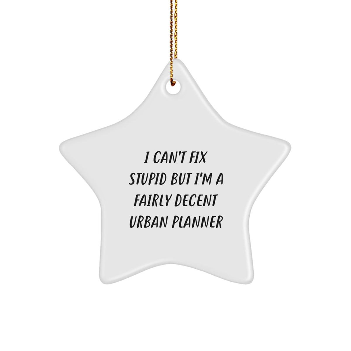 Urban Planner Star Ornament Christmas Unique Gift Idea I Can't Fix Stupid - Image 1