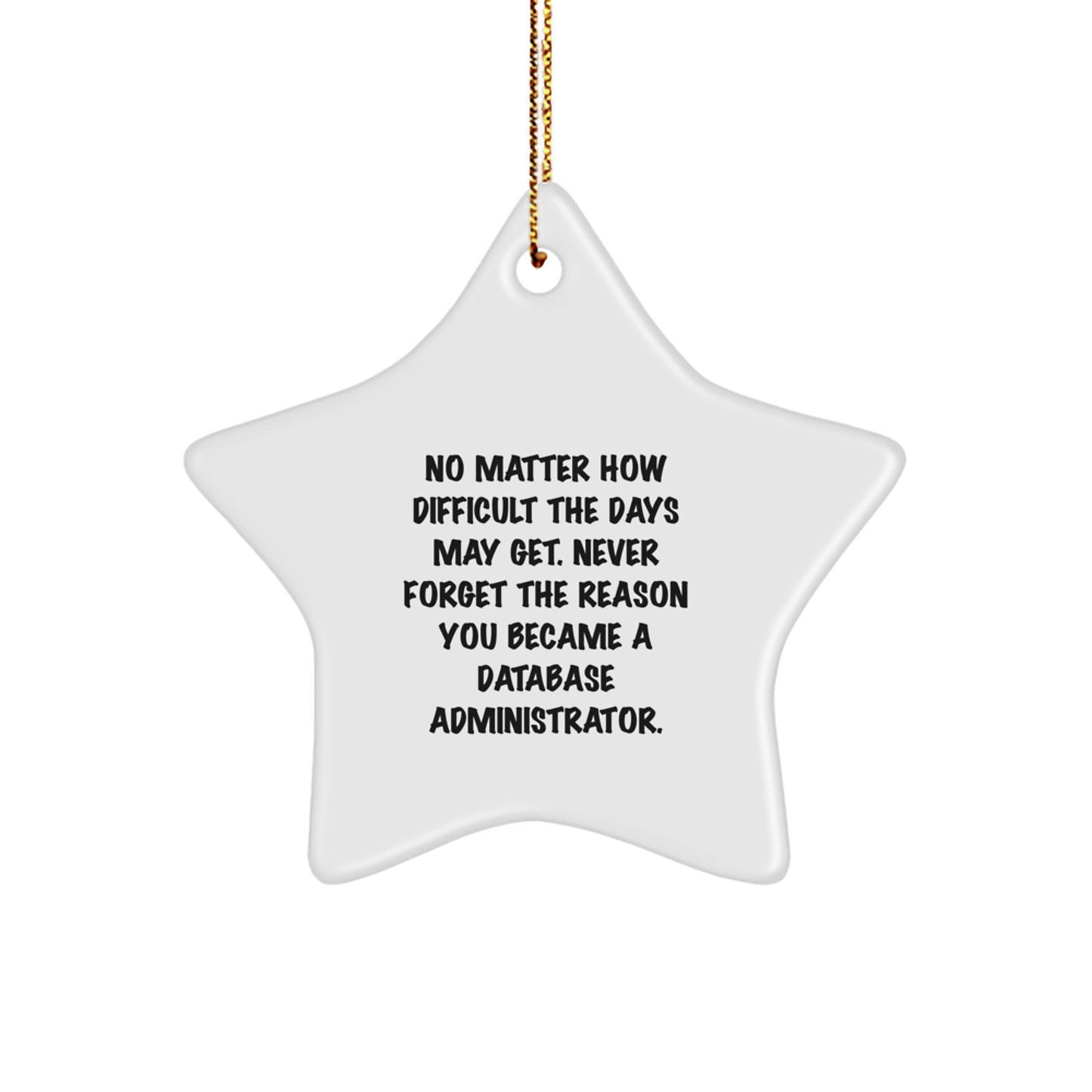 Inspirational Gifts from Men to Database Administrators - Christmas Unique Star Ornament, Motivational Quote, Funny Star Decoration - Image 1