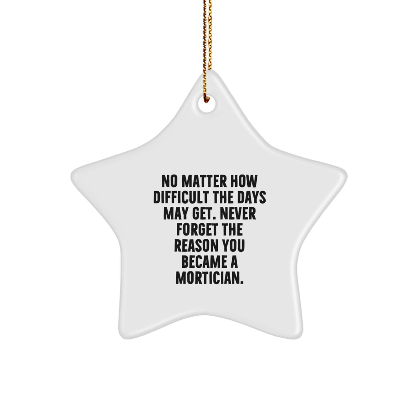 Gifts from Friends for Morticians - Inspirational Star Ornament, White, Christmas Unique Gifts, Never Forget the Reason You Became a Mortician. - Image 1
