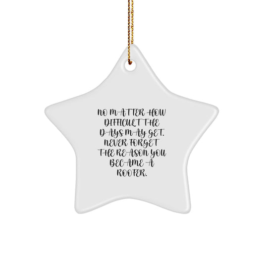 Roofer Gifts from Friends, Inspirational Star Ornament for Christmas, 'No Matter How Difficult The Days May Get. Never Forget The Reason You Became A Roofer.', Gifts for Roofer - Image 1