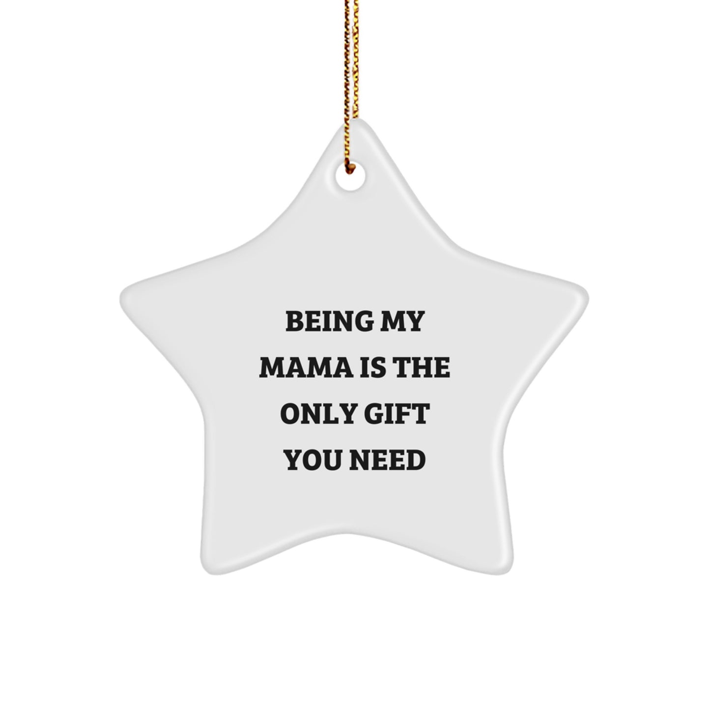 Funny Mama Star Ornament Gifts from Men to Mama, Being My Mama Is The Only Gift You Need, Christmas Unique Gifts for Mama - Image 1