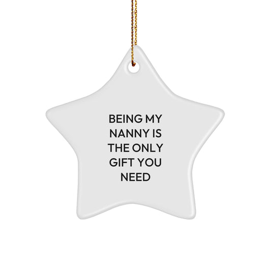 Funny Nanny Gifts from Family - Christmas Unique Star Ornament, 'Being My Nanny Is The Only Gift You Need' Quote, White Star Shaped, Durable MDF, Gift for Nanny - Image 1