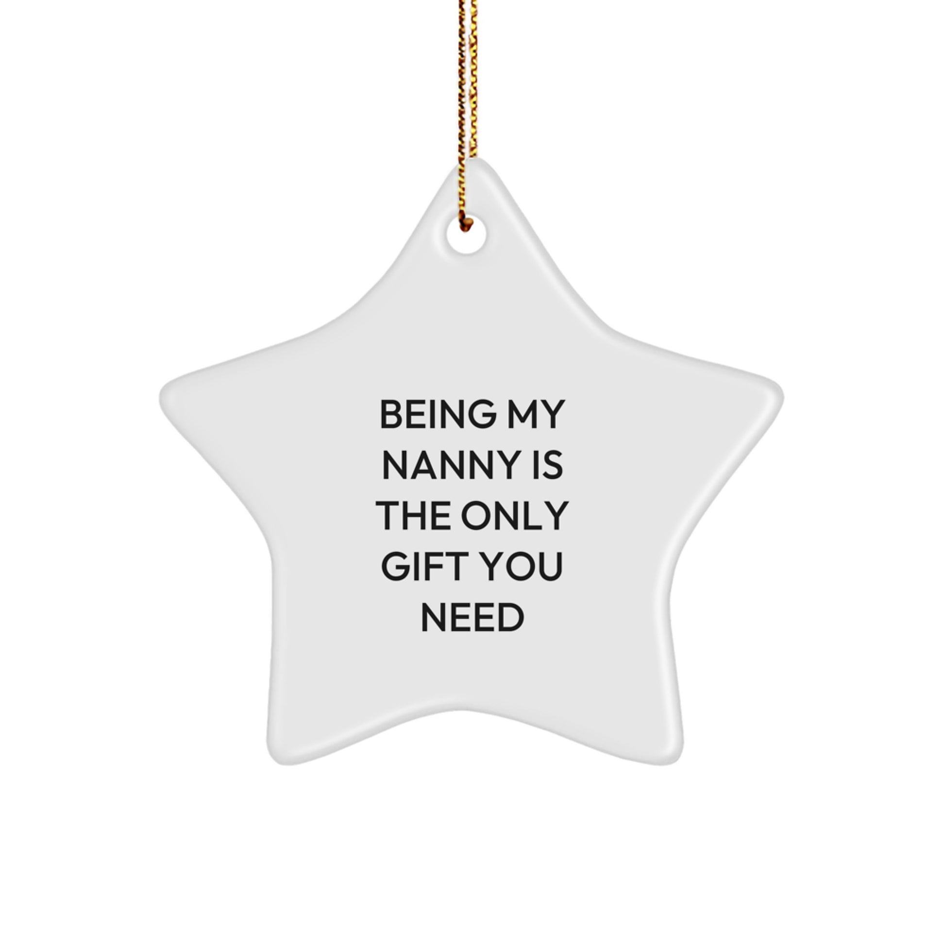 Funny Nanny Gifts from Family - Christmas Unique Star Ornament, 'Being My Nanny Is The Only Gift You Need' Quote, White Star Shaped, Durable MDF, Gift for Nanny - Image 1