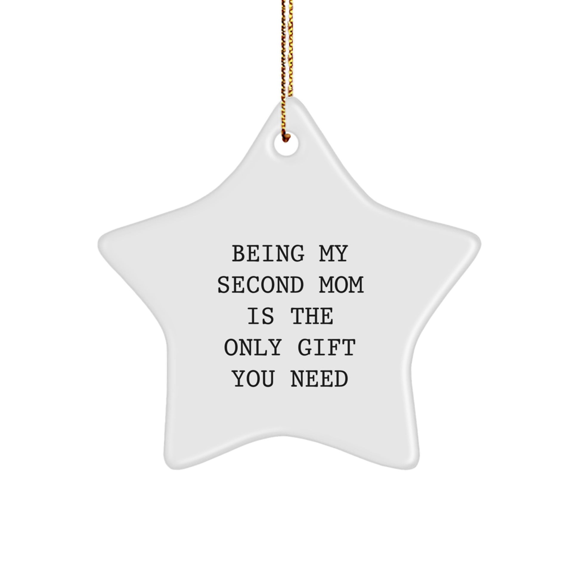 Second Mom Gifts, Funny Star Ornament, Christmas Unique Gifts from Family to Second Mom, 'Being My Second Mom Is The Only Gift You Need' Quote, Star Shaped, White Color, 3.25'' Tall, MDF Material - Image 1
