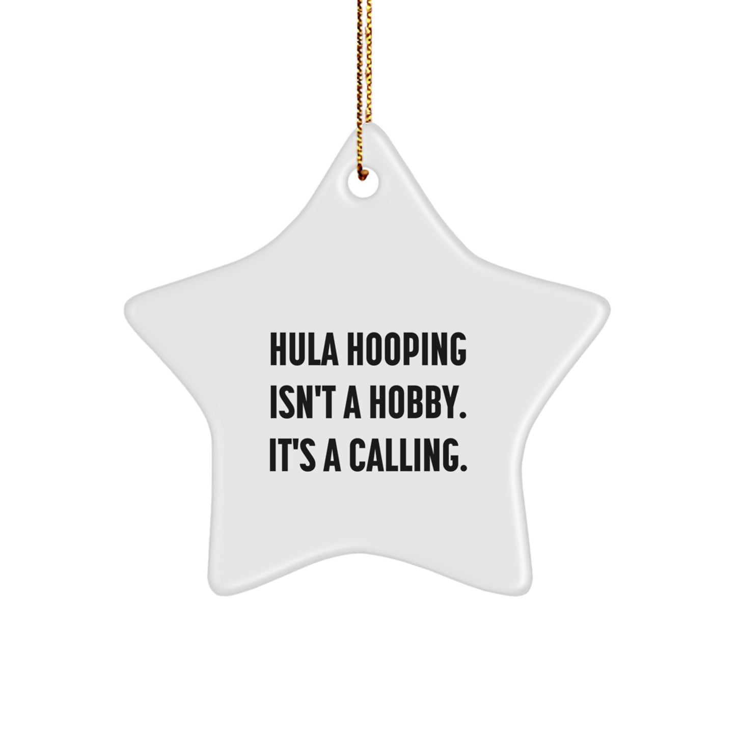 Hula Hooping Gifts from Friends, Family, or Coworkers - Inspirational Star Ornament for Hula Hooping Enthusiasts, Christmas Unique Gifts, Hula Hooping Isn't A Hobby. It's A Calling. - Image 1