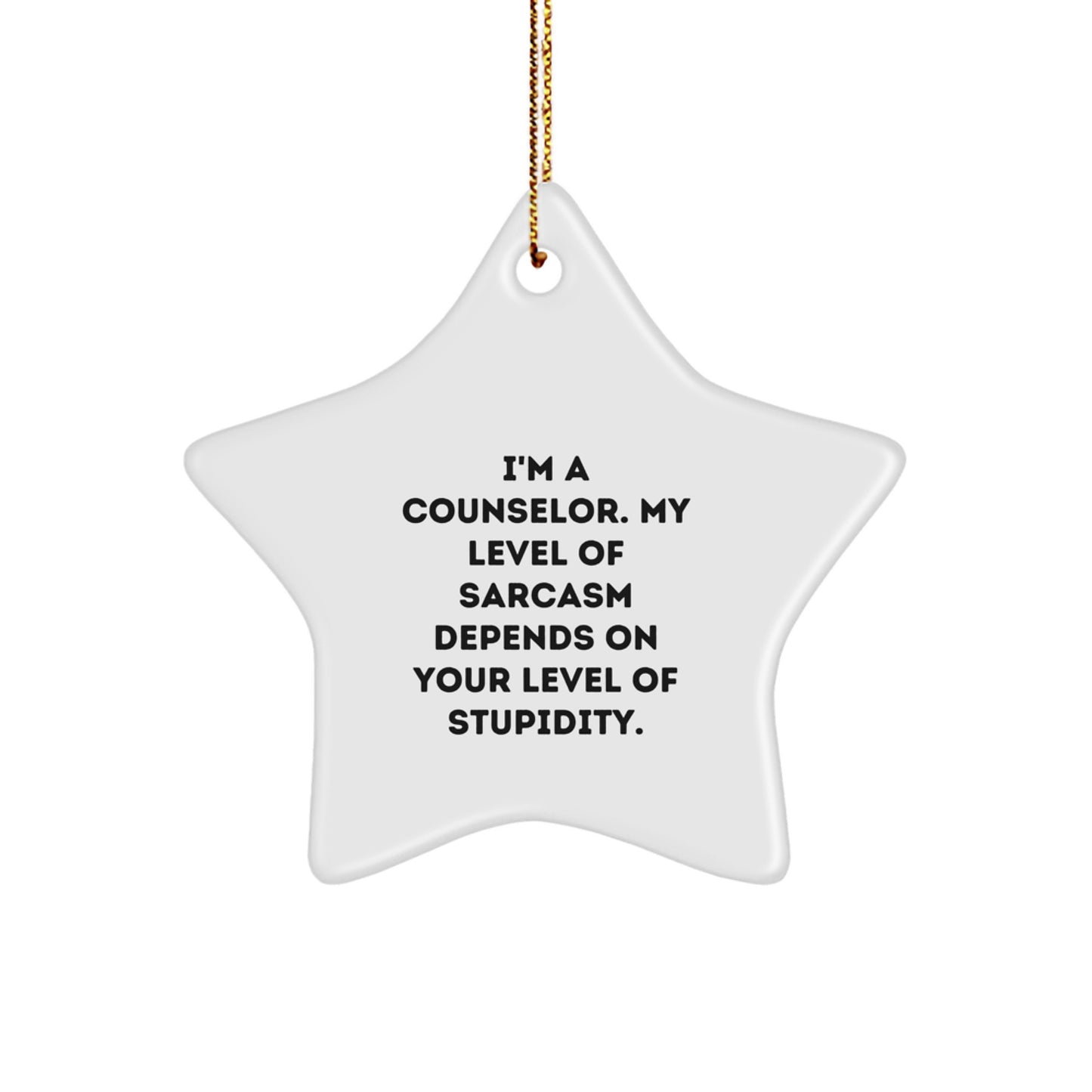 Funny Counselor Gifts from Friends - 'I'm a Counselor, My Level of Sarcasm Depends on Your Level of Stupidity' Star Ornament for Christmas - Image 1