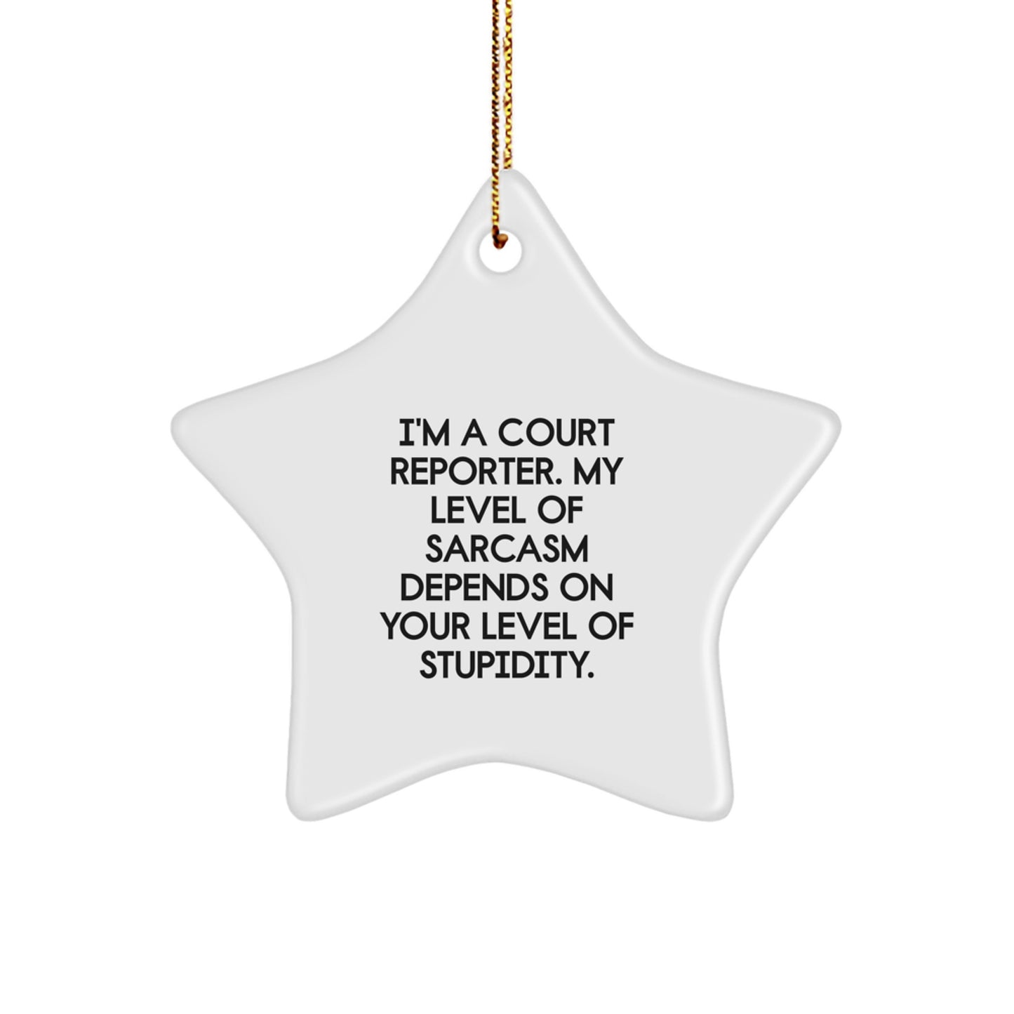 Funny Court Reporter Gifts for Men - 'I'm A Court Reporter. My Level Of Sarcasm Depends On Your Level Of Stupidity.' Christmas Star Ornament - Image 1