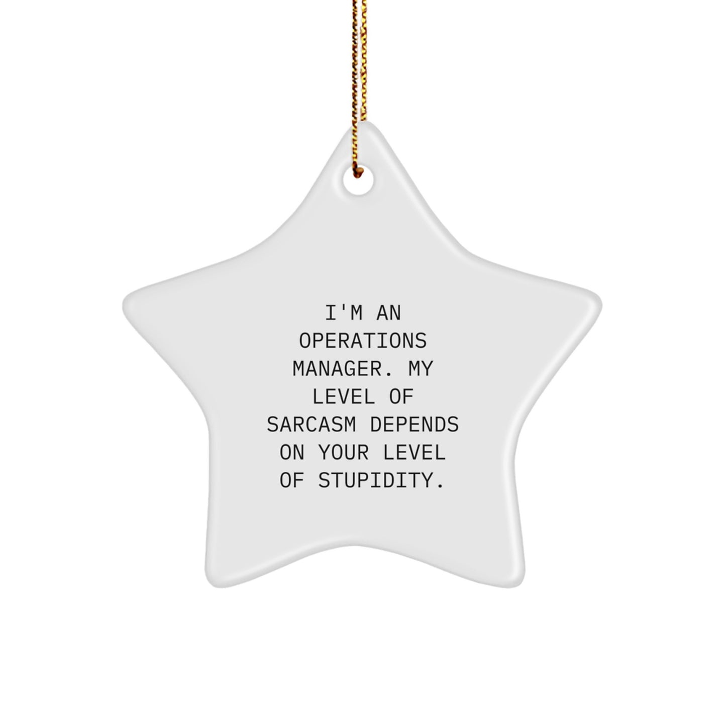 Funny Operations Manager Gifts from Women to Operations Manager - Christmas Star Ornament with Sarcasm Quote, 'I'm An Operations Manager. My Level Of Sarcasm Depends On Your Level Of Stupidity.' - Image 1