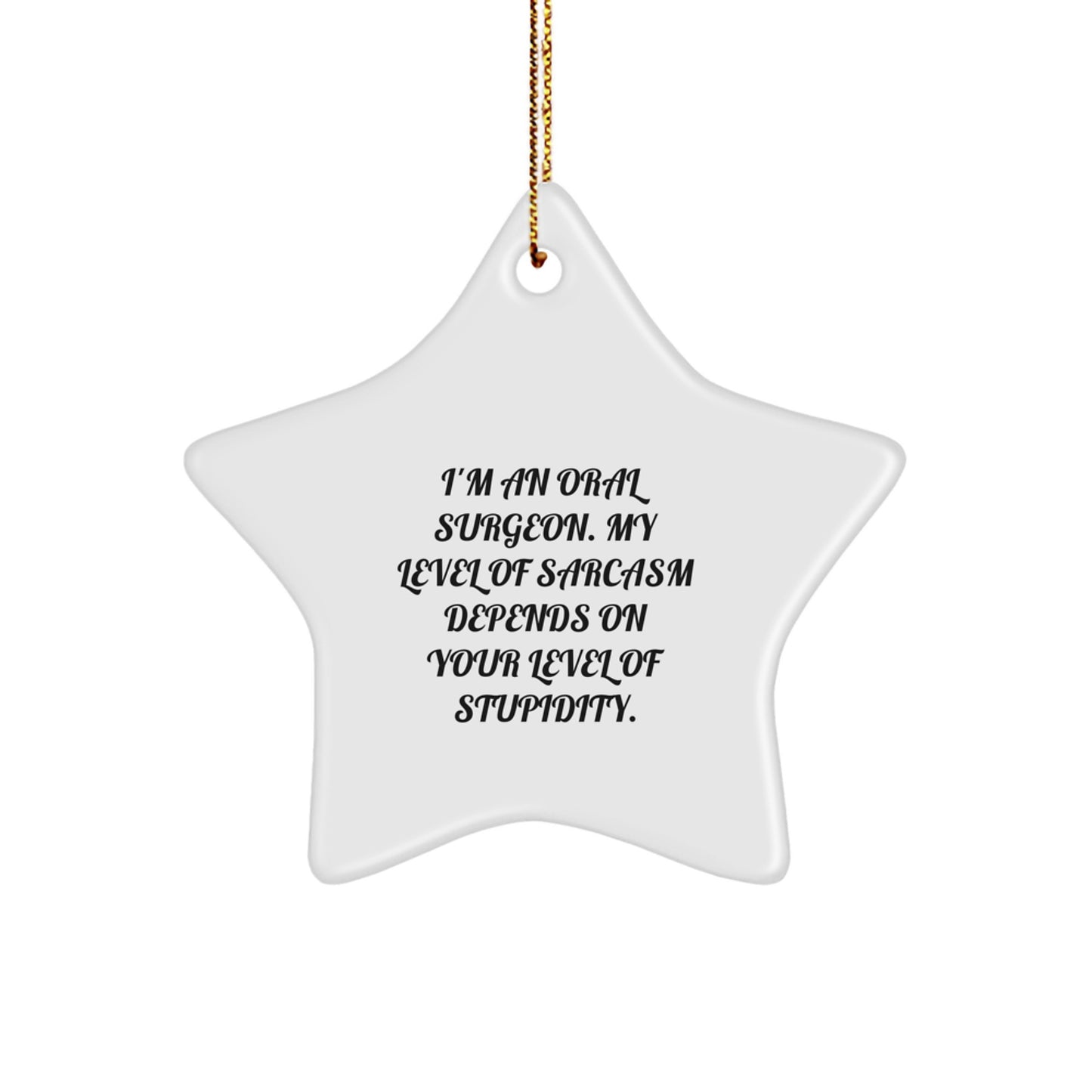 Funny Oral Surgeon Gifts from Men - I'm An Oral Surgeon, My Level Of Sarcasm, Christmas Unique Gifts for Friends, Star Ornament - White Star Shaped MDF Decor - Image 1