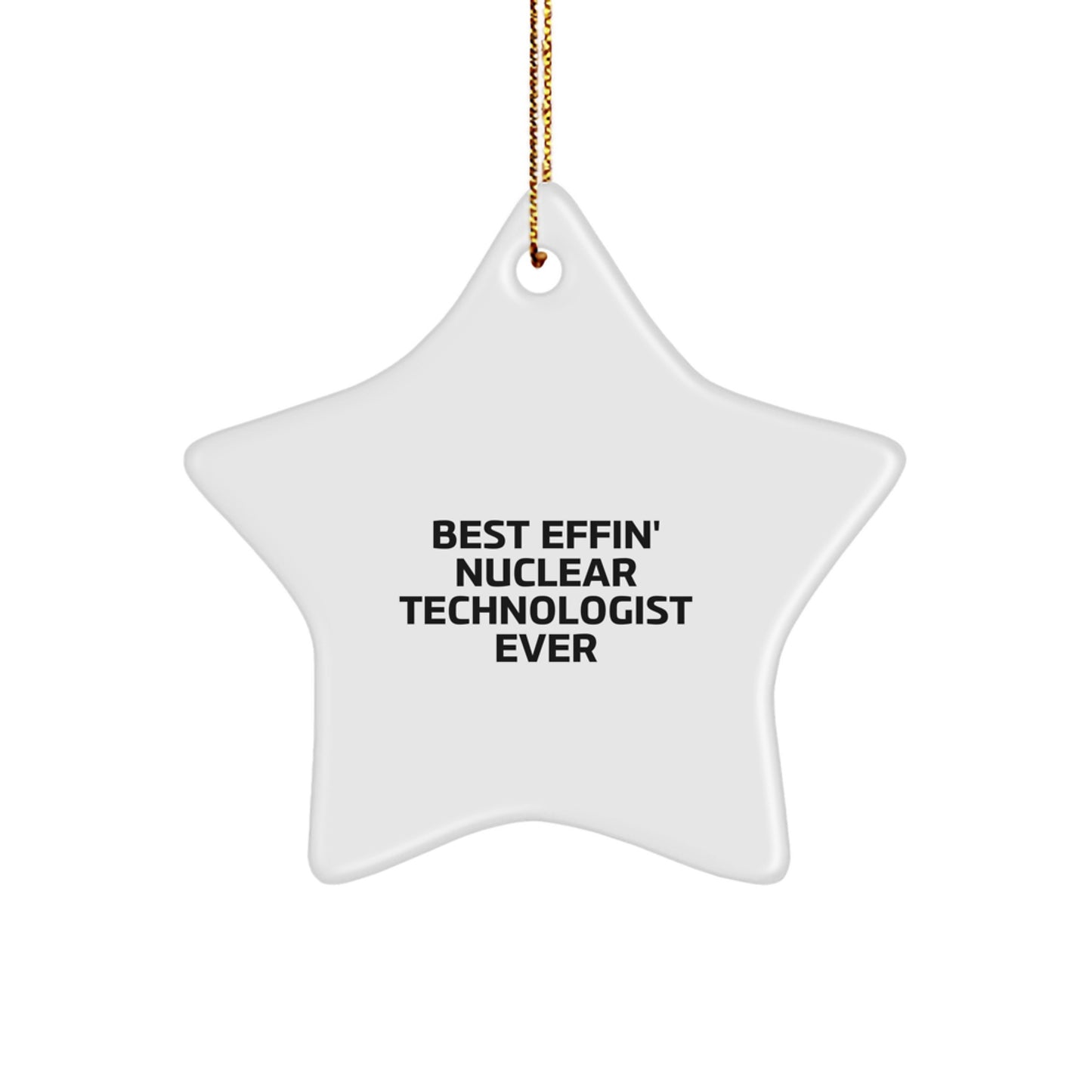Funny Nuclear Technologist Star Ornament Gifts for Him from Coworkers, Christmas Unique Decorations for Friends, Best Effin' Nuclear Technologist Ever Quote, Star Shaped MDF - Image 1